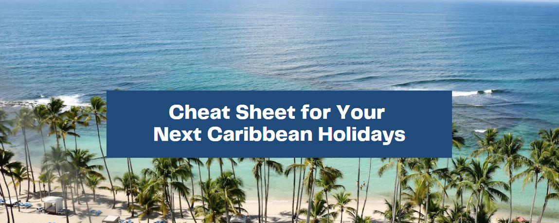 Cheat Sheet for Your Next Caribbean Holidays