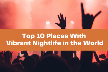Top 10 Places With Vibrant Nightlife in the World