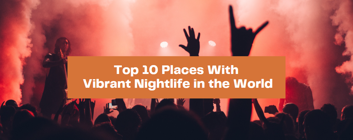 Top 10 Places With Vibrant Nightlife in the World