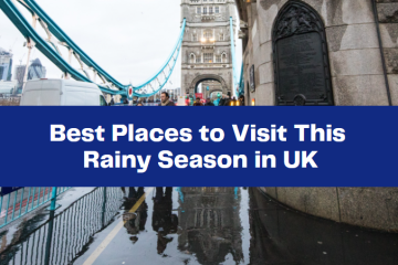 Best Places to Visit This Rainy Season in UK