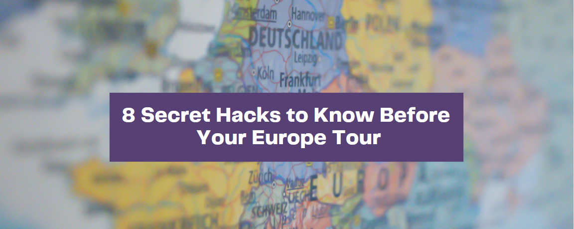 8 Secret Hacks to Know Before Your Europe Tour