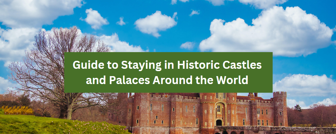 Guide to Staying in Historic Castles and Palaces Around the World