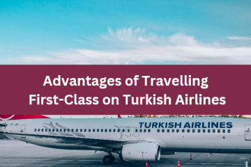 Advantages of Travelling First-Class on Turkish Airlines