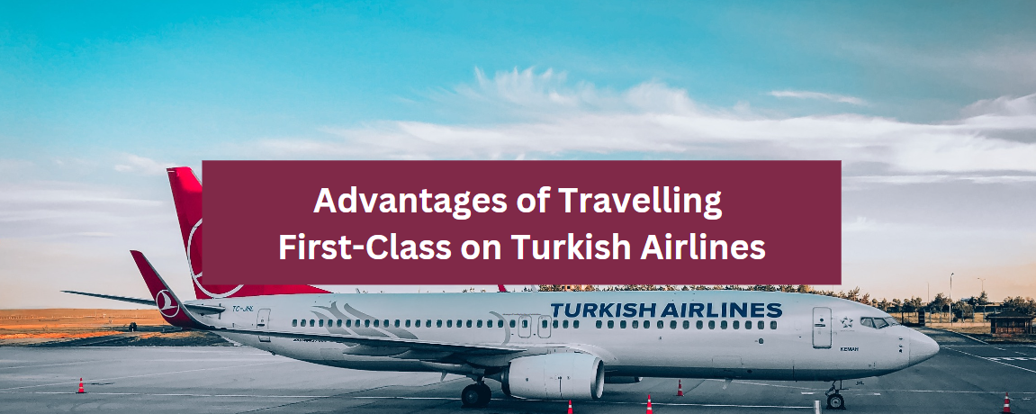 Advantages of Travelling First-Class on Turkish Airlines