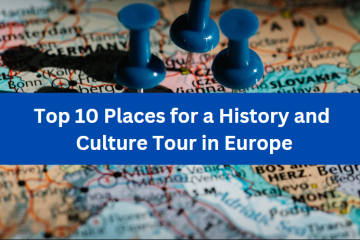 Top 10 Places for a History and Culture Tour in Europe