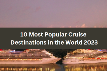 10 Most Popular Cruise Destinations in the World 2023