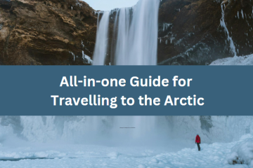 All-in-one Guide for Travelling to the Arctic