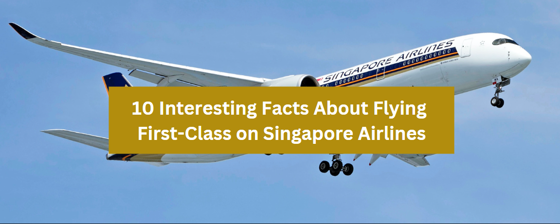 10 Interesting Facts About Flying First-Class on Singapore Airlines