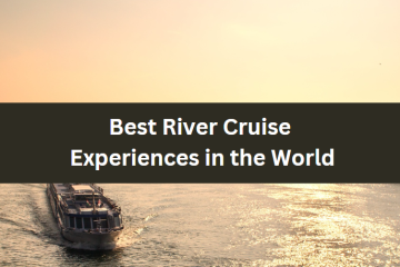 Best River Cruise Experiences in the World
