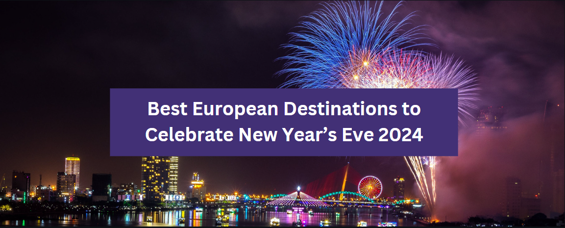 Best European Destinations to Celebrate New Year’s Eve 2024