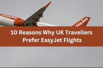 10 Reasons Why UK Travellers Prefer EasyJet Flights