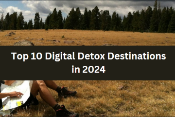 Top 10 Digital Detox Destinations in 2024
