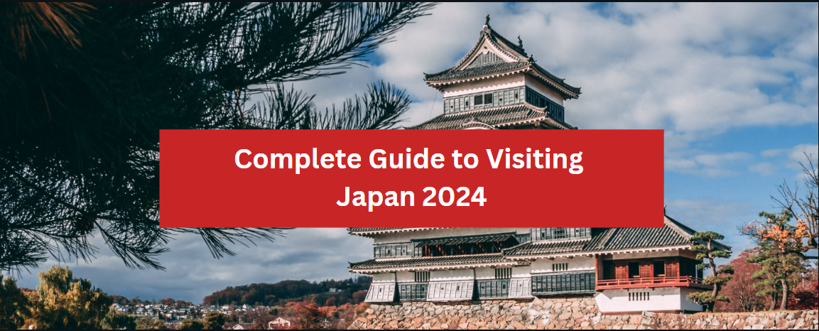 Complete Guide to Visiting Japan 2024