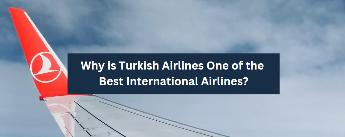 Why is Turkish Airlines One of the Best International Airlines?