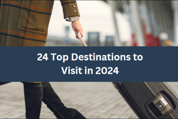 24 Top Destinations to Visit in 2024