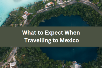 What to Expect When Travelling to Mexico