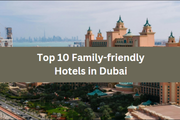 Top 10 Family-friendly Hotels in Dubai