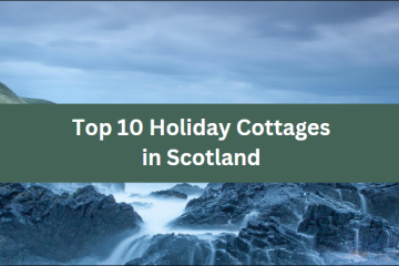 Top 10 Holiday Cottages in Scotland