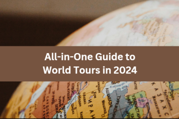All-in-One Guide to World Tours in 2024