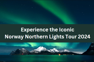 Experience the Iconic Norway Northern Lights Tour 2024