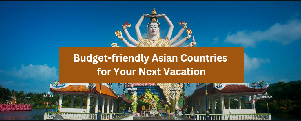 Budget-friendly Asian Countries for Your Next Vacation