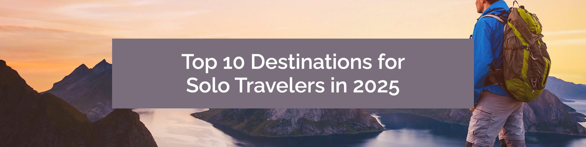 Top 10 Destinations for Solo Travelers