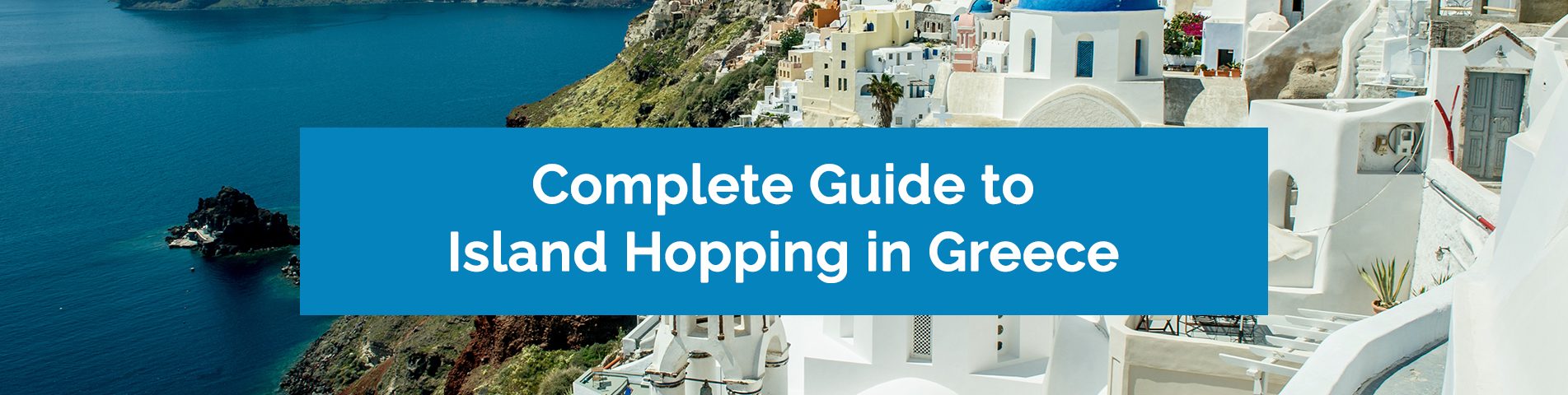 Complete Guide to Island Hopping in Greece